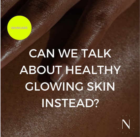 Can We Talk About Healthy Glowing Skin Instead?